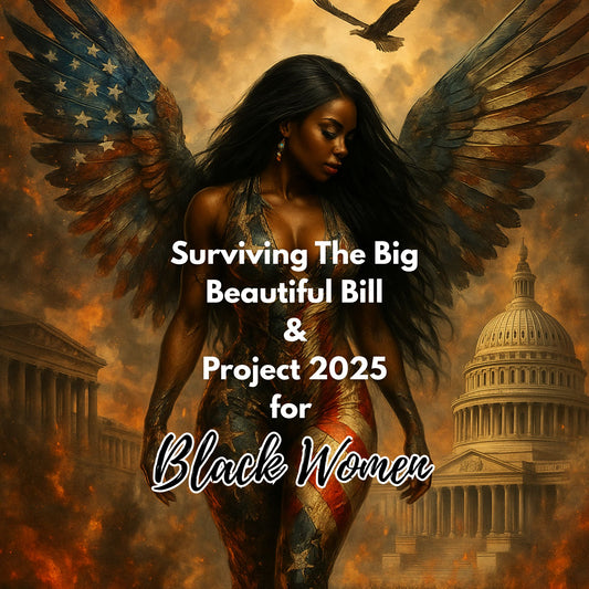 Surviving the Big Beautiful Bill and Project 2025 for Black Women